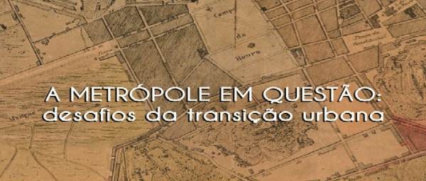 A Metrópole em questão: desafios da transição urbana