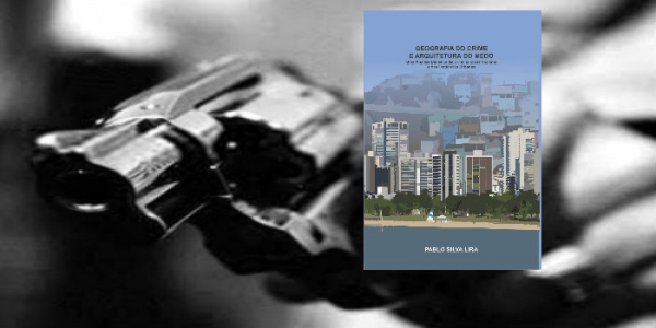 Geografia do Crime e Arquitetura do Medo