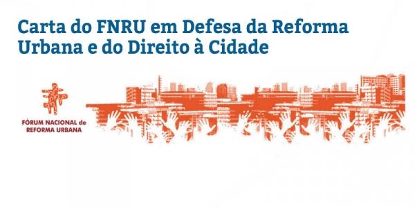 Carta do FNRU em Defesa da Reforma Urbana e do Direito à Cidade