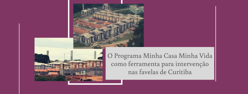 O Programa Minha Casa Minha Vida como ferramenta para intervenção nas favelas de Curitiba