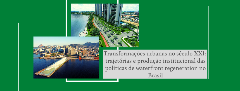 Transformações urbanas no século XXI: trajetórias e produção institucional das políticas de waterfront regeneration no Brasil
