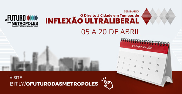 Seminário “O Direito à Cidade em Tempos de Inflexão Ultraliberal” | Programação