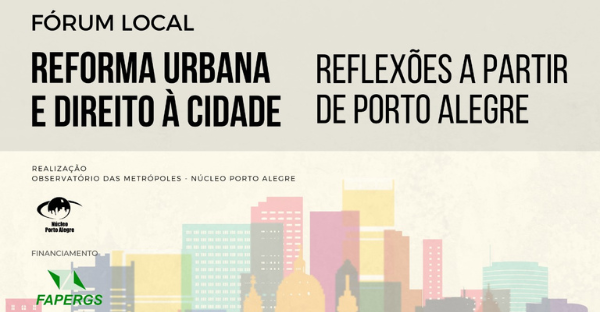 Acompanhe o Fórum Local Reforma Urbana e Direito à Cidade nas Metrópoles: reflexões a partir de Porto Alegre