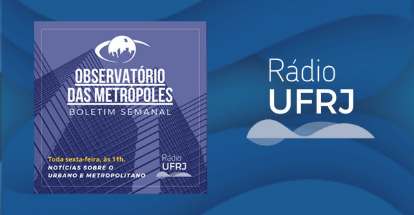 Podcast do INCT Observatório das Metrópoles reestreia na Rádio UFRJ