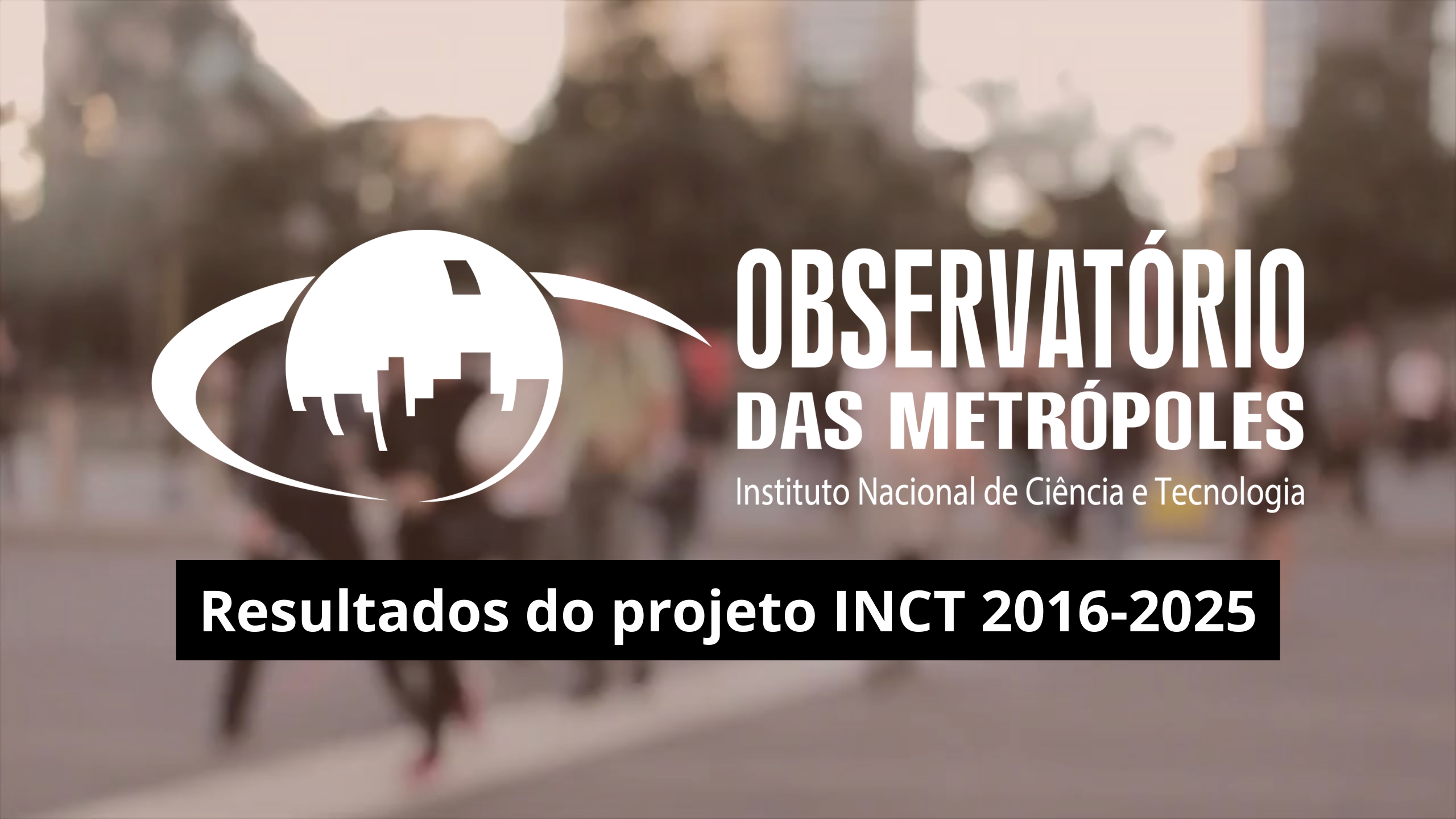 INCT Observatório das Metrópoles encerra oficialmente o ciclo de pesquisa 2016-2025