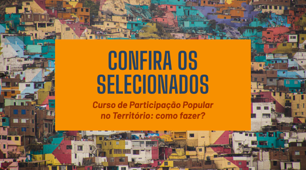 Resultado final da seleção para o curso de “Participação Popular no Território: como fazer?”